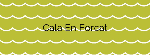 Información de la Cala En Forcat en Ciutadella de Menorca